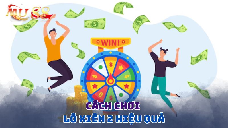 Chơi lô xiên 2 hiệu quả