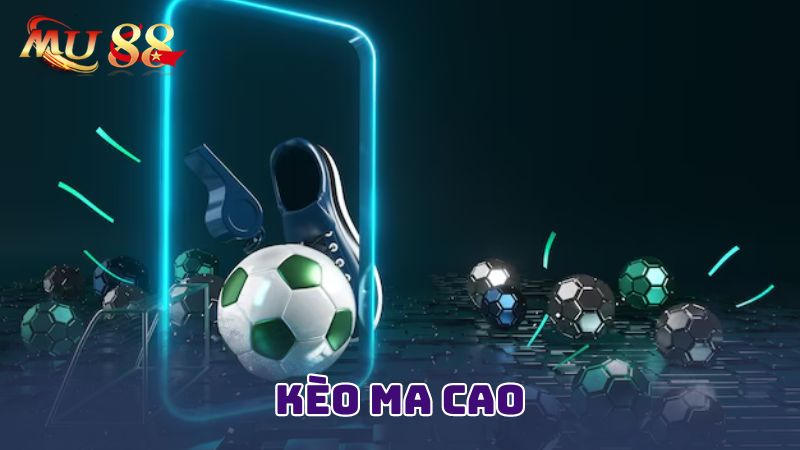 Ưu điểm nổi bật của kèo Ma Cao