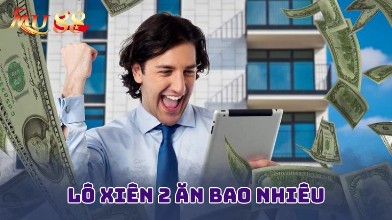 Tìm hiểu lô xiên 2 ăn bao nhiêu