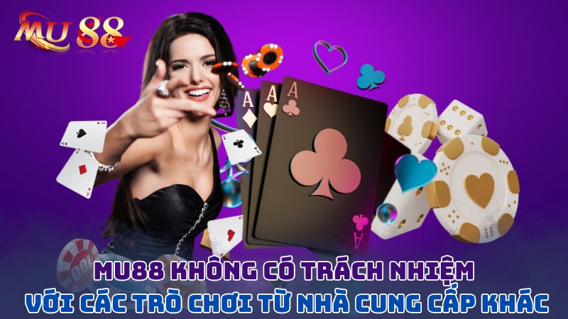 Nhà cái không có trách nhiệm với các trò chơi từ nhà cung cấp khác 